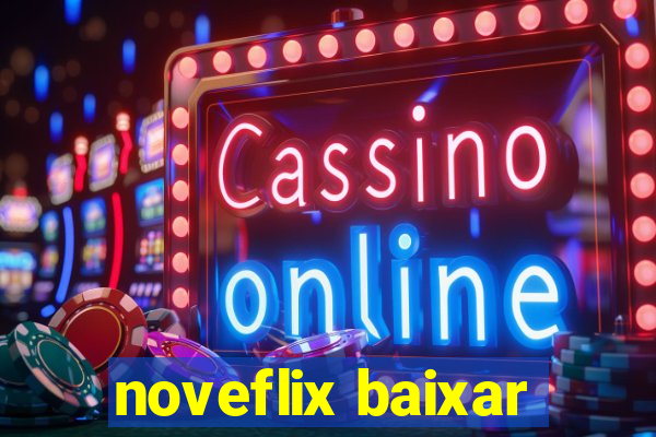 noveflix baixar